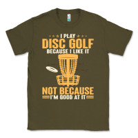 Army Green i play disc golf because i like it not Classic Tee - linhVisuals