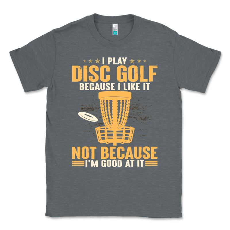 I Play Disc Golf Because I Like It Not Classic Tee by linhVisuals | Teevron