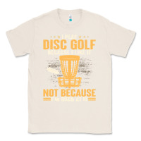 Natural i play disc golf because i like it not Classic Tee - linhVisuals