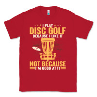 Red i play disc golf because i like it not Classic Tee - linhVisuals