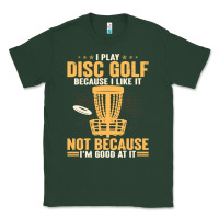 Sports Green i play disc golf because i like it not Classic Tee - linhVisuals
