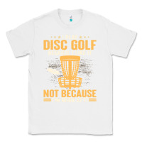 White i play disc golf because i like it not Classic Tee - linhVisuals