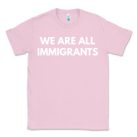 Bubblegum Pink we are all immigrants Classic Tee - linhVisuals