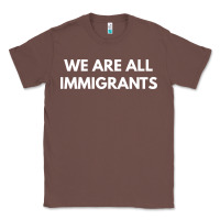 Chestnut we are all immigrants Classic Tee - linhVisuals