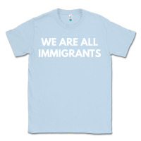 Dusty Blue we are all immigrants Classic Tee - linhVisuals