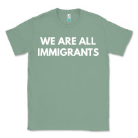 Sage we are all immigrants Classic Tee - linhVisuals