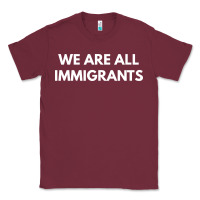 Burgundy we are all immigrants Classic Tee - linhVisuals