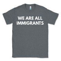 Charcoal Heather we are all immigrants Classic Tee - linhVisuals