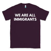 Plum we are all immigrants Classic Tee - linhVisuals