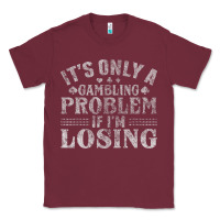 Burgundy only a gambling problem if losing Classic Tee - linhVisuals