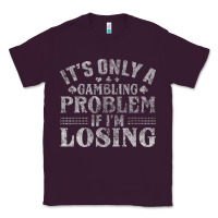 Plum only a gambling problem if losing Classic Tee - linhVisuals
