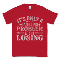 Red only a gambling problem if losing Classic Tee - linhVisuals
