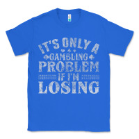 True Royal only a gambling problem if losing Classic Tee - linhVisuals