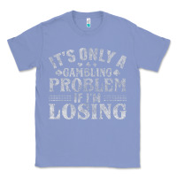 Colony Blue only a gambling problem if losing Classic Tee - linhVisuals