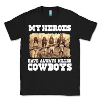 My Heroes Have Always Killed Cowboys Retro Classic Tee | Teevron