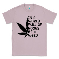 Lilac In A World Full Of Roses Be A Weed Classic Tee - linhVisuals