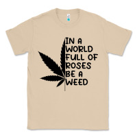 Mushroom In A World Full Of Roses Be A Weed Classic Tee - linhVisuals