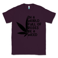 Plum In A World Full Of Roses Be A Weed Classic Tee - linhVisuals