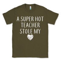 Army Green funny a super hot teacher stole my heart unisex t shirt Classic Tee - linhVisuals