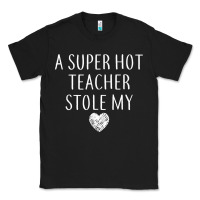 Black funny a super hot teacher stole my heart unisex t shirt Classic Tee - linhVisuals