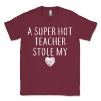Burgundy funny a super hot teacher stole my heart unisex t shirt Classic Tee - linhVisuals