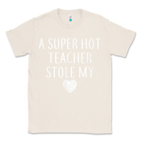 Natural funny a super hot teacher stole my heart unisex t shirt Classic Tee - linhVisuals