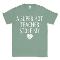 Sage funny a super hot teacher stole my heart unisex t shirt Classic Tee - linhVisuals