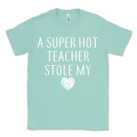 Seafoam funny a super hot teacher stole my heart unisex t shirt Classic Tee - linhVisuals