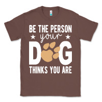 Chestnut be the person your dog thinks you are t  shirt be the person your dog Classic Tee - linhVisuals