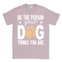 Lilac be the person your dog thinks you are t  shirt be the person your dog Classic Tee - linhVisuals