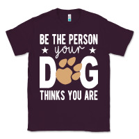Plum be the person your dog thinks you are t  shirt be the person your dog Classic Tee - linhVisuals