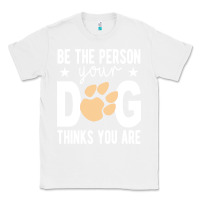 White be the person your dog thinks you are t  shirt be the person your dog Classic Tee - linhVisuals