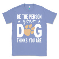 Colony Blue be the person your dog thinks you are t  shirt be the person your dog Classic Tee - linhVisuals