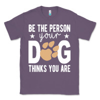 Lavender be the person your dog thinks you are t  shirt be the person your dog Classic Tee - linhVisuals