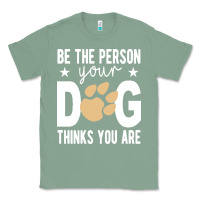 Sage be the person your dog thinks you are t  shirt be the person your dog Classic Tee - linhVisuals