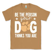 Toasted Coconut be the person your dog thinks you are t  shirt be the person your dog Classic Tee - linhVisuals