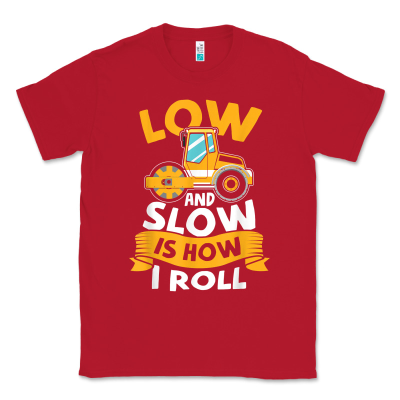 Asphalt Paving Operator Quote Low And Slow Is How I Roll T Shirt Classic Tee by linhVisuals | Teevron