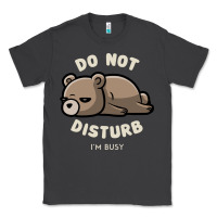 Do Not Disturb I'm Busy Funny Lazy Gift Classic Tee | Teevron