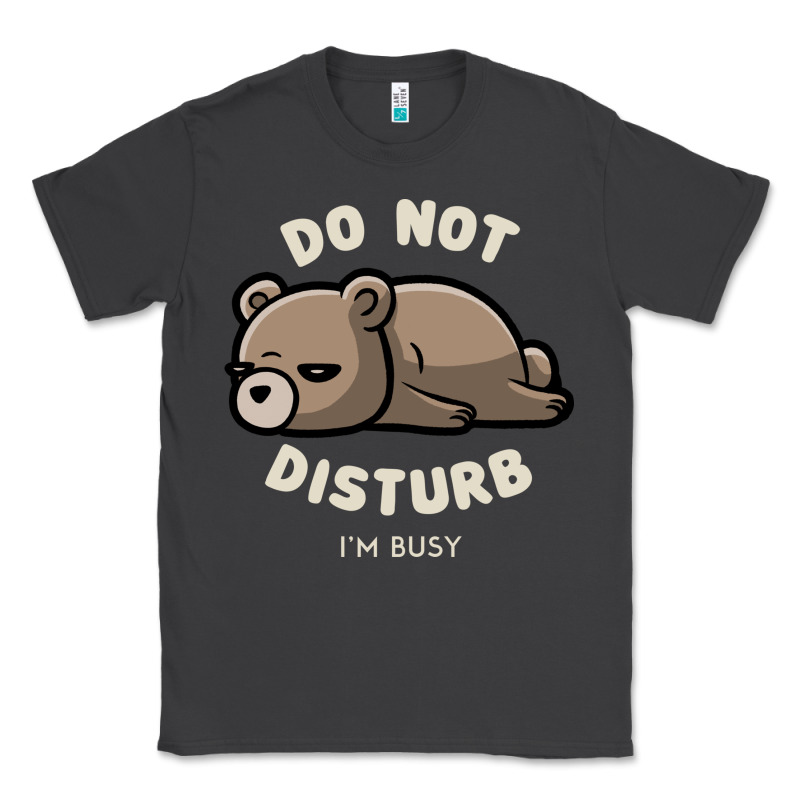 Do Not Disturb I'm Busy Funny Lazy Gift Classic Tee by linhVisuals | Teevron