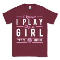 Burgundy basketball gifts for girls i know i play like a girl try to keep up in Classic Tee - linhVisuals