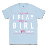 Dusty Blue basketball gifts for girls i know i play like a girl try to keep up in Classic Tee - linhVisuals