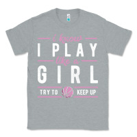 Heather Grey basketball gifts for girls i know i play like a girl try to keep up in Classic Tee - linhVisuals