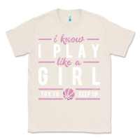 Natural basketball gifts for girls i know i play like a girl try to keep up in Classic Tee - linhVisuals