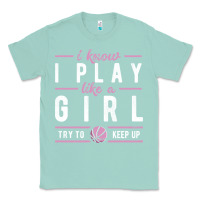 Seafoam basketball gifts for girls i know i play like a girl try to keep up in Classic Tee - linhVisuals