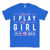 True Royal basketball gifts for girls i know i play like a girl try to keep up in Classic Tee - linhVisuals