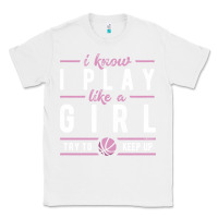 White basketball gifts for girls i know i play like a girl try to keep up in Classic Tee - linhVisuals