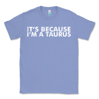 Colony Blue because i'm a taurus zodiac sign funny horoscope humor gifts Classic Tee - linhVisuals