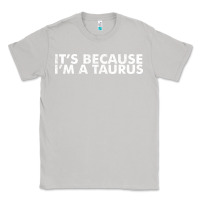 Moon Dust because i'm a taurus zodiac sign funny horoscope humor gifts Classic Tee - linhVisuals