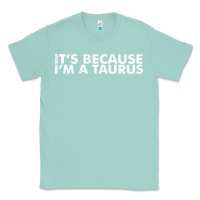 Seafoam because i'm a taurus zodiac sign funny horoscope humor gifts Classic Tee - linhVisuals