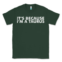 Sports Green because i'm a taurus zodiac sign funny horoscope humor gifts Classic Tee - linhVisuals